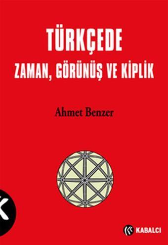 Türkçe'de Zaman Görünüş ve Kiplik - Ahmet Benzer - Kabalcı Yayınevi