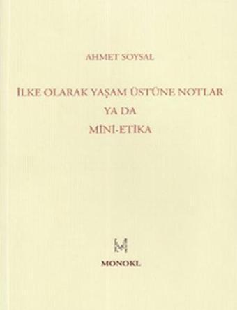 İlke Olarak Yaşam Üstüne Notlar - Ahmet Soysal - Monokl