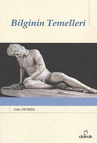 Bilginin Temelleri - Arda Denkel - Doruk Yayınları