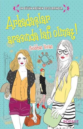 Arkadaşlar Arasında Lafı Olmaz! - Siobhan Vivian - Sonsuz Kitap