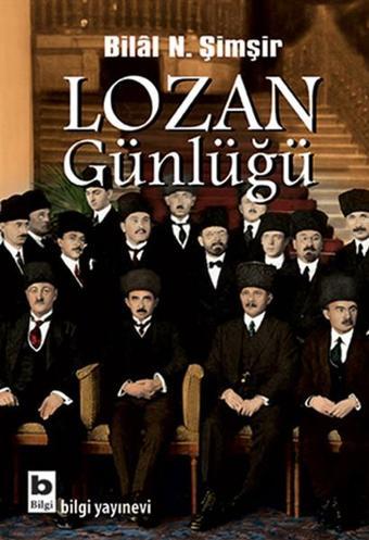 Lozan Günlüğü - Bilal N. Şimşir - Bilgi Yayınevi