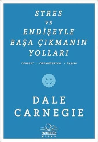 Stres ve Endişeyle Başa Çıkmanın Yolları - Dale Carnegie - Nemesis Kitap Yayınevi