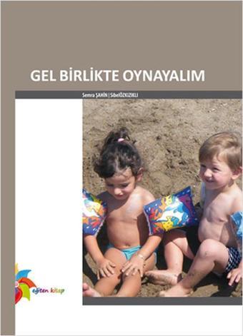 Gel Birlikte Oynayalım - Sibel Özkızıklı - Eğiten Kitap