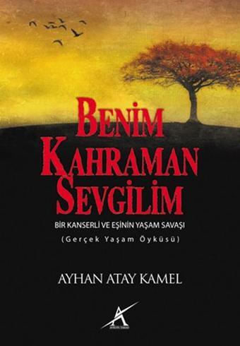 Benim Kahraman Sevgilim - Ayhan Atay Kamel - Avrupa Yakası Yayınları