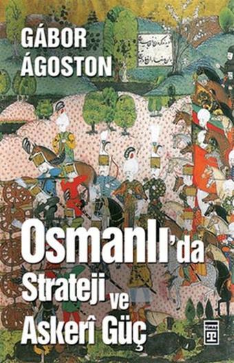 Osmanlı'da Strateji ve Askeri Güç - Gabor Agoston - Timaş Yayınları