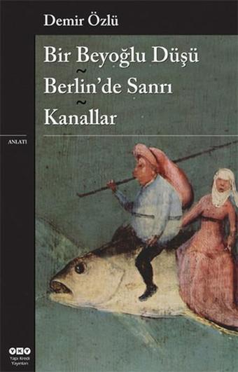 Bir Beyoğlu Düşü - Berlin'de Sanrı Kanallar - Demir Özlü - Yapı Kredi Yayınları