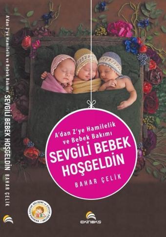 A'dan Z'ye Hamilelik ve Bebek Bakımı - Sevgili Bebek Hoşgeldin - Bahar Çelik - Ekinoks