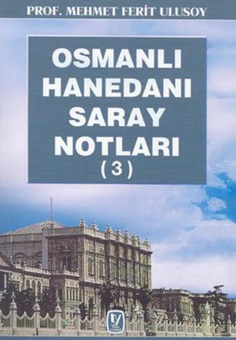 Osmanlı Hanedanı Saray Notları 3 - Prof.Mehmet Ferit ULUSOY - Tekin Yayınevi