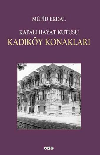 Kapalı Hayat Kutusu:Kadıköy Konakları - Müfid Ekdal - Yapı Kredi Yayınları