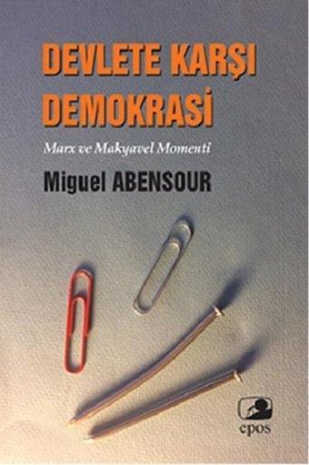 Devlete Karşı Demokrasi - Miguel Abensour - Epos Yayınları