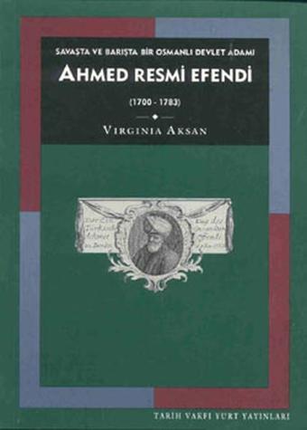 Ahmed Resmi Efendi - Virginia Aksan - Tarih Vakfı Yurt Yayınları