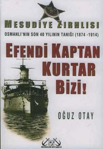 Mesudiye Zırhlısı-Efendi Kaptan Kurtar Bizi! - Oğuz Otay - Denizler Kitabevi