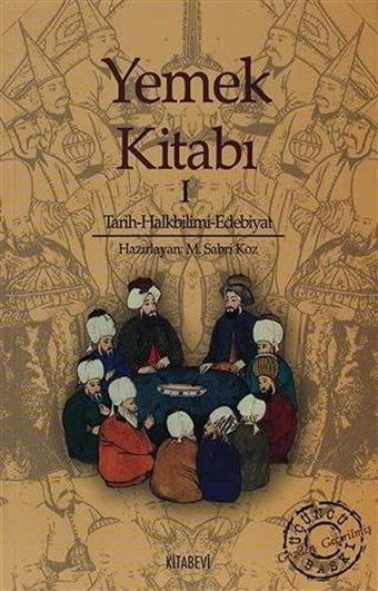 Yemek Kitabı Tarih - Halkbilimi - Edebiyat - M. Sabri Koz - Kitabevi Yayınları