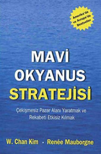 Mavi Okyanus Stratejisi - Çekişmesiz Pazar Alanı Yaratmak ve Rekabeti Etkisiz Kılmak - Rene Mauborge - CSA Yayın Ajansı