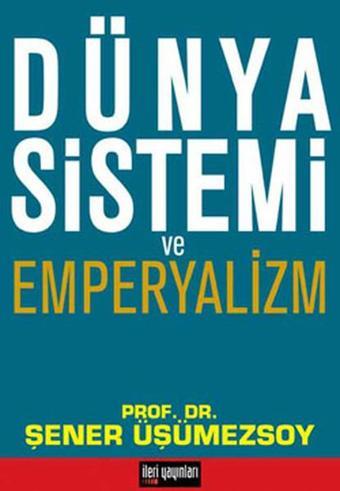 Dünya Sistemi ve Emperyalizm - Şener Üşümezsoy - İleri Yayınları