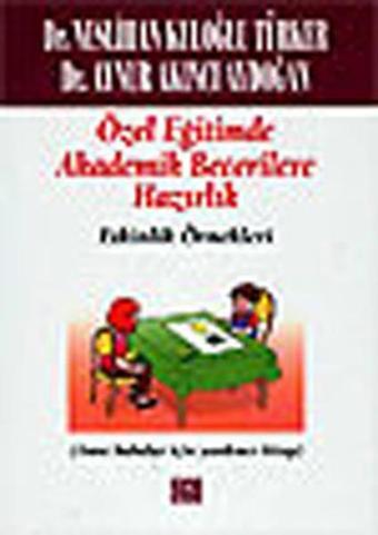 Özel Eğitimde Akademik Becerilere Hazırlık (Etkinlik Örnekleri) - Neslihan K. Türker - Özgür Yayınları