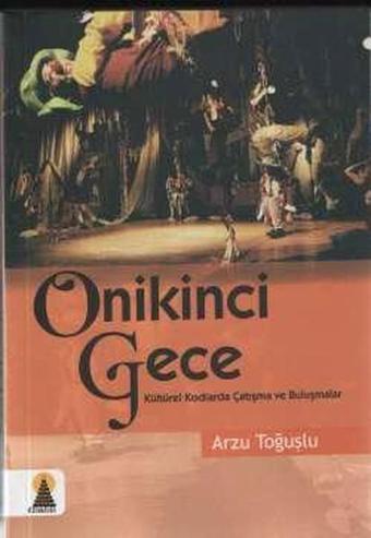 Onikinci Gece - Kültürel Kodlarla Çatışma ve Buluşmalar - Arzu Toğuşlu - Ebabil