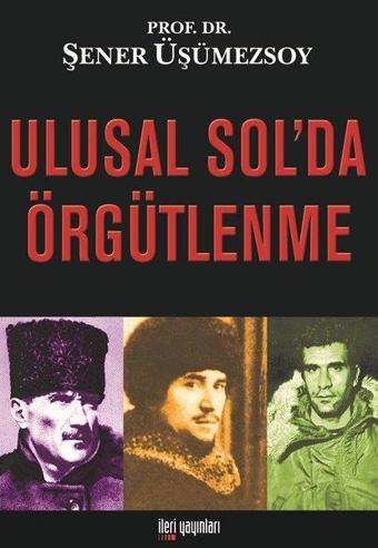 Ulusal Sol'da Örgütlenme - Şener Üşümezsoy - İleri Yayınları