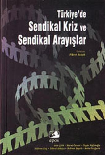 Türkiye'de Sendikal Kriz ve Sendikal Arayışlar - Fikret Sazak - Epos Yayınları