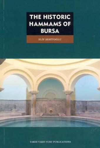 The Historic Hammas of Bursa - Elif Şehitoğlu - Tarih Vakfı Yurt Yayınları