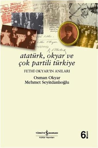 Atatürk  Okyar ve Çok Partili Türkiye  Fethi Okyar'ın Anıları - Osman Okyar - İş Bankası Kültür Yayınları