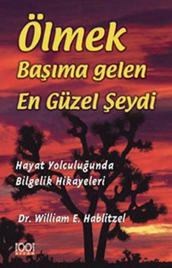 Ölmek Başıma Gelen En Güzel Şeydi - Dr.William E. Hablitzel - 1001 Kitap