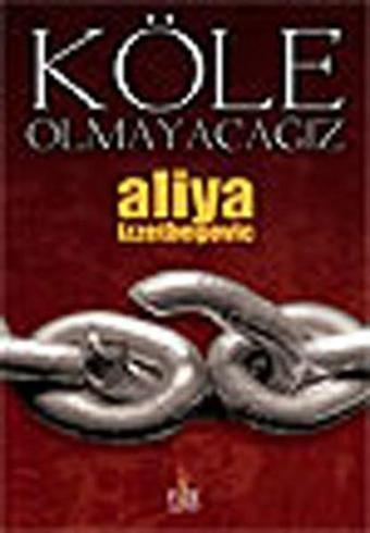 Köle Olmayacağız - Aliya İzzetbegoviç - Fide Yayınları