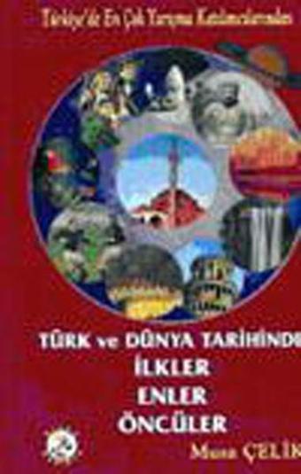 Türk ve Dünya Tarihinde İlkler Enler Öncüler - Bilge Karınca Yayınları