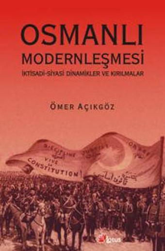 Osmanlı Modernleşmesi - Ömer Açıkgöz - Lotus Yayınları Yayınevi