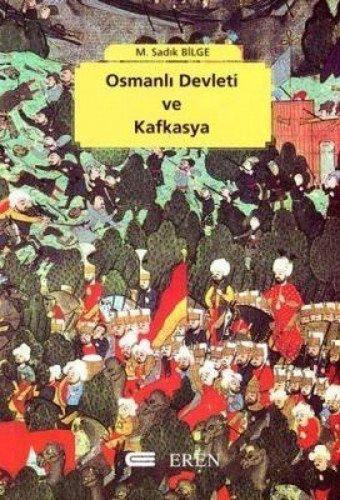 Osmanlı Devleti ve Kafkasya - M. Sadık Bilge - Eren Yayıncılık