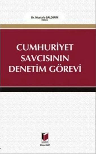 Cumhuriyet Savcısının Denetim Görevi - Mustafa Saldırım - Adalet Yayınları