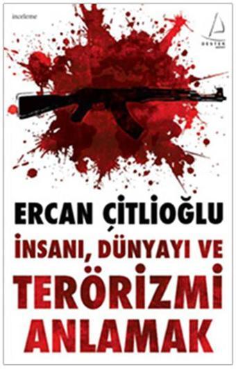 İnsanı Dünyayı ve Terörizmi Anlamak - Ercan Çitlioğlu - Destek Yayınları