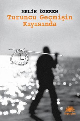 Turuncu Geçmişin Kıyısında - İletişim Yayınları