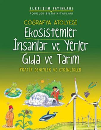 Coğrafya Atölyesi - Ekosistemler İnsanlar ve Yerler Gıda ve Tarım - İletişim Yayınları