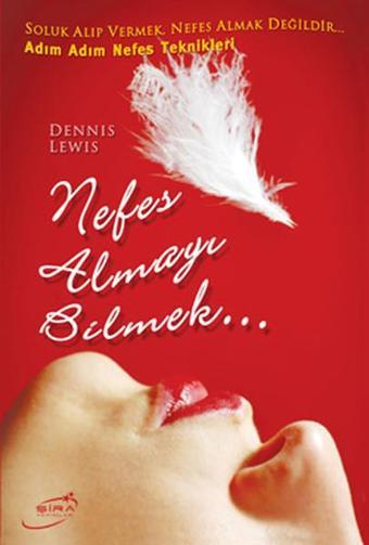 Nefes Almayı Bilmek - Adım Adım Nefes Teknikleri - Dennis Lewis - Şira Yayınları