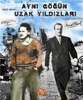 Aynı Göğün Uzak Yıldızları - Nazım Hikmet - Necip Fazıl - Sıddık Akbayır - Asur Yayınları