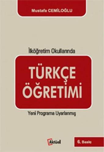Türkçe Öğretimi - İlköğretim Okullarında - Mustafa Cemiloğlu - Alfa Aktüel