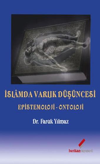 İslamda Varlık Düşüncesi - Epistemoloji-Ontoloji - Faruk Yılmaz - Berikan Yayınevi