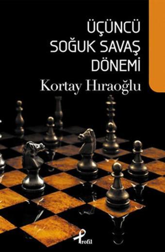 Üçüncü Soğuk Savaş Dönemi - Kortay Hıraoğlu - Profil Kitap Yayınevi