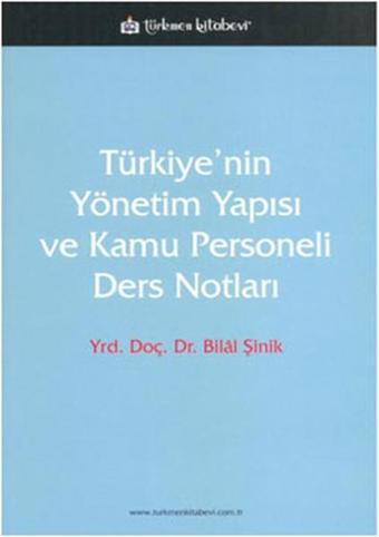 Türkiye'nin Yönetim Yapısı ve Kamu Personeli Ders Notları - Bilal Şinik - Türkmen Kitabevi