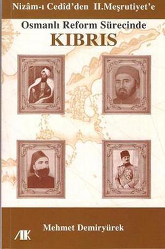 Osmanlı Reform Sürecinde Kıbrıs - Nizam'ı Cedid'den II. Meşrutiyet'e - Mehmet Demiryürek - Akademik Kitaplar