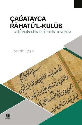 Çağatayca Rahatü'l-Kulüb: Giriş - Metin - Dizin - Ekler - Dizini - Tıpkıbasım - Muhsin Uygun - Palet Yayınları