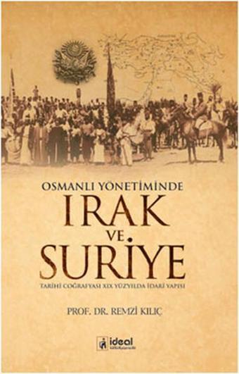 Osmanlı Yönetiminde Irak ve Suriye - Remzi Kılıç - İdeal Kültür Yayıncılık