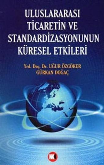 Uluslararası Ticaretin ve Standardizasyonun Küresel Etkileri - Uğur Özgöker - NoktaKitap