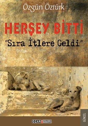 Herşey Bitti Sıra İtlere Geldi - Ozan Yayıncılık