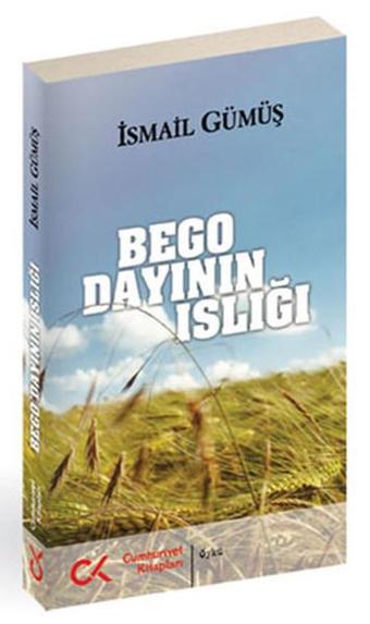 Bego Dayının Islığı - İsmail Gümüş - Cumhuriyet Kitapları