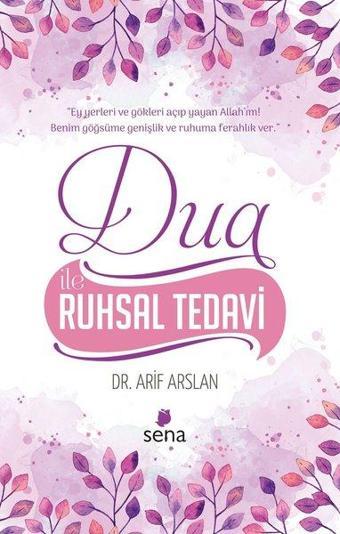 Dua İle Ruhsal Tedavi - Arif Aslan - Sena Yayınları