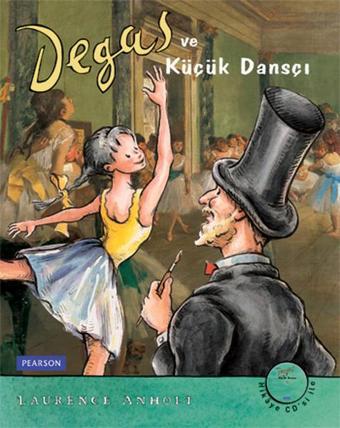Degas ve Küçük Dansçı - Laurence Anholt - Pearson Longman