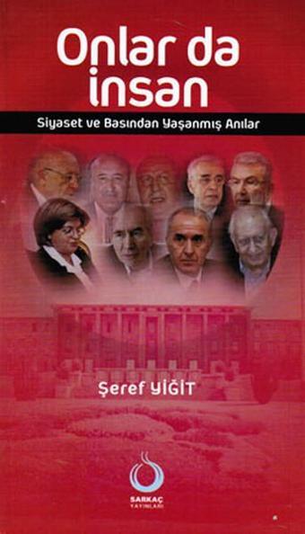 Onlar da İnsan - Siyaset ve Basında Yaşanmış Anılar - Şeref Yiğit - Sarkaç Yayınları