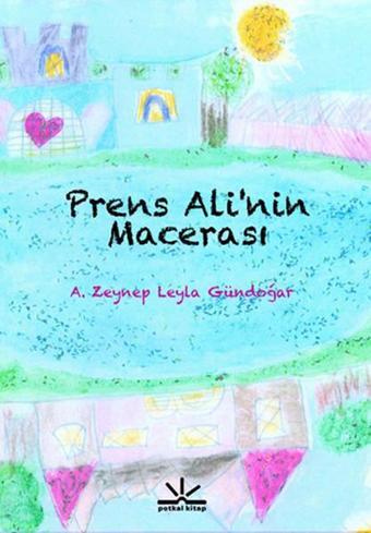 Prens Ali'nin Macerası - A. Zeynep Leyla Gündoğar - Potkal Kitap Yayınları